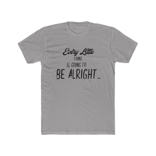 Every Little Thing is Going to be Alright - Graphic T