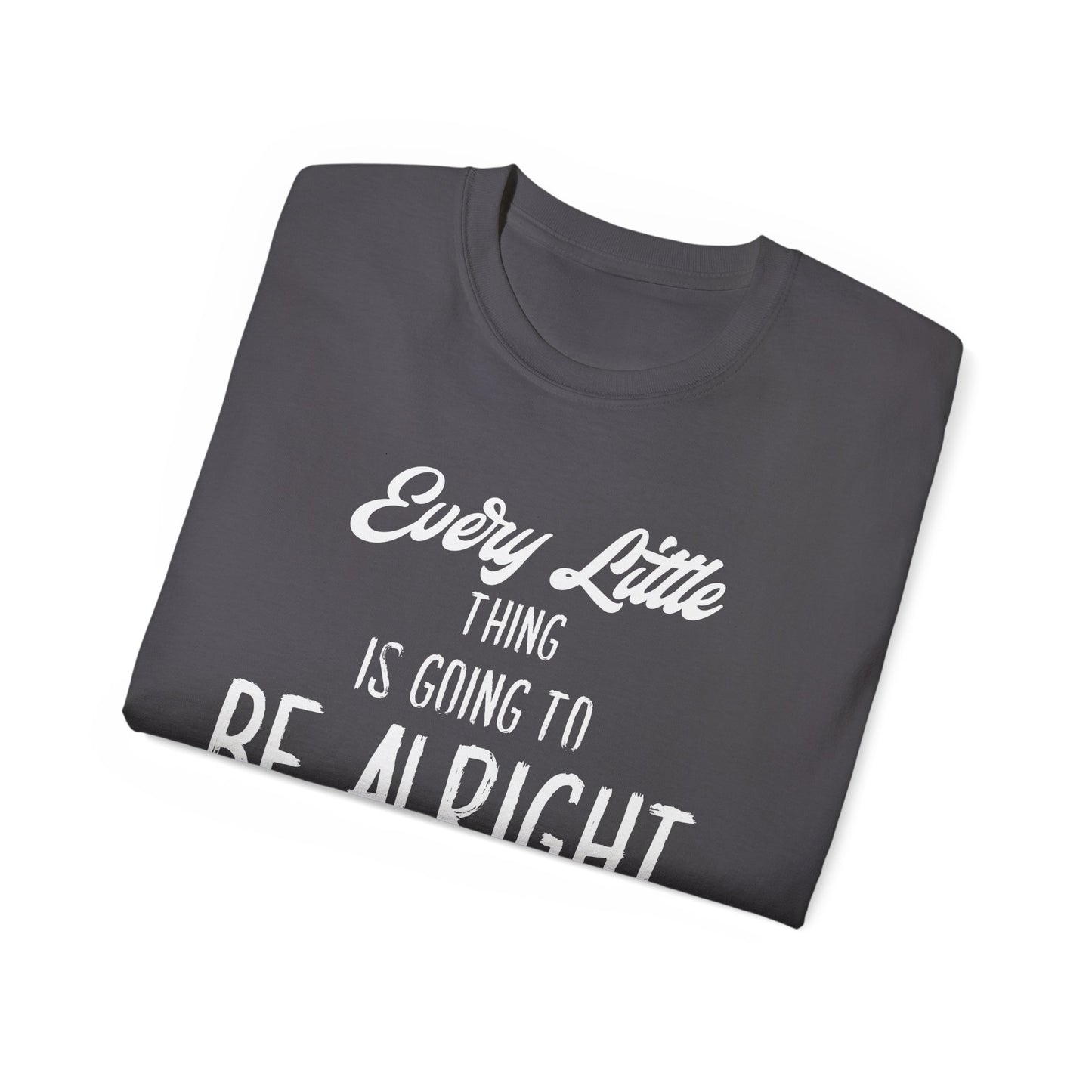 Every Little Thing is Going to Be Alright - Graphic T