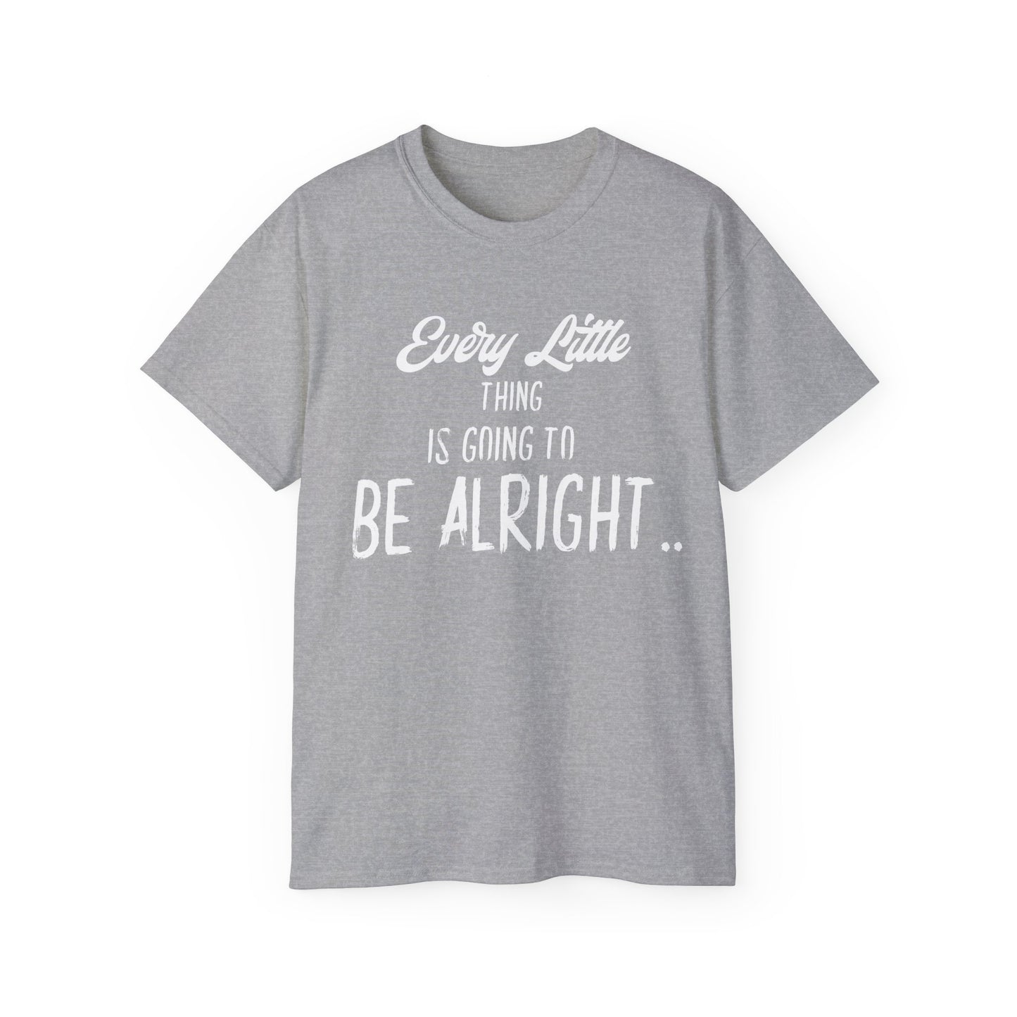 Every Little Thing is Going to Be Alright - Graphic T